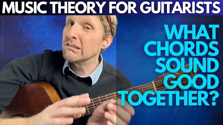 What Chords Sound Good Together? - Music Theory for Guitarists Unit 1 Lesson 3