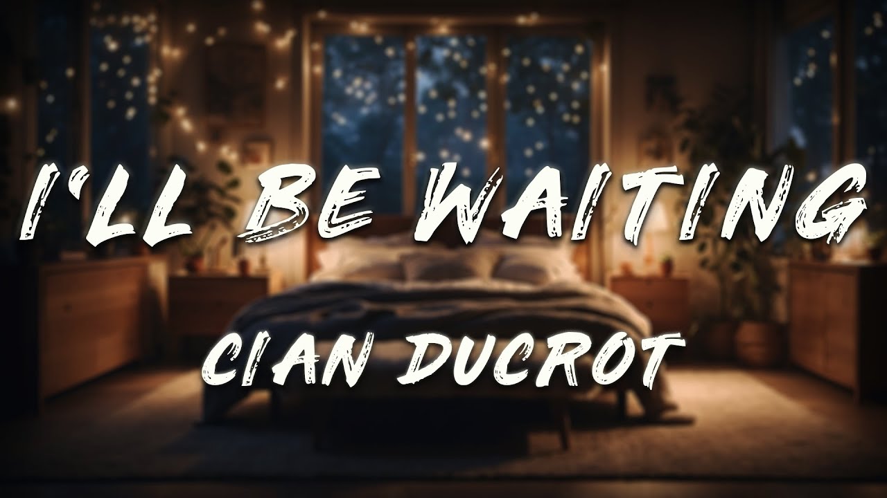 Cian Ducrot Ill Be Waiting Lyrics
