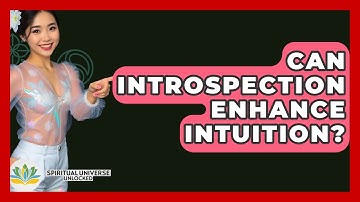 Can Introspection Enhance Intuition? - Spiritual Universe Unlocked
