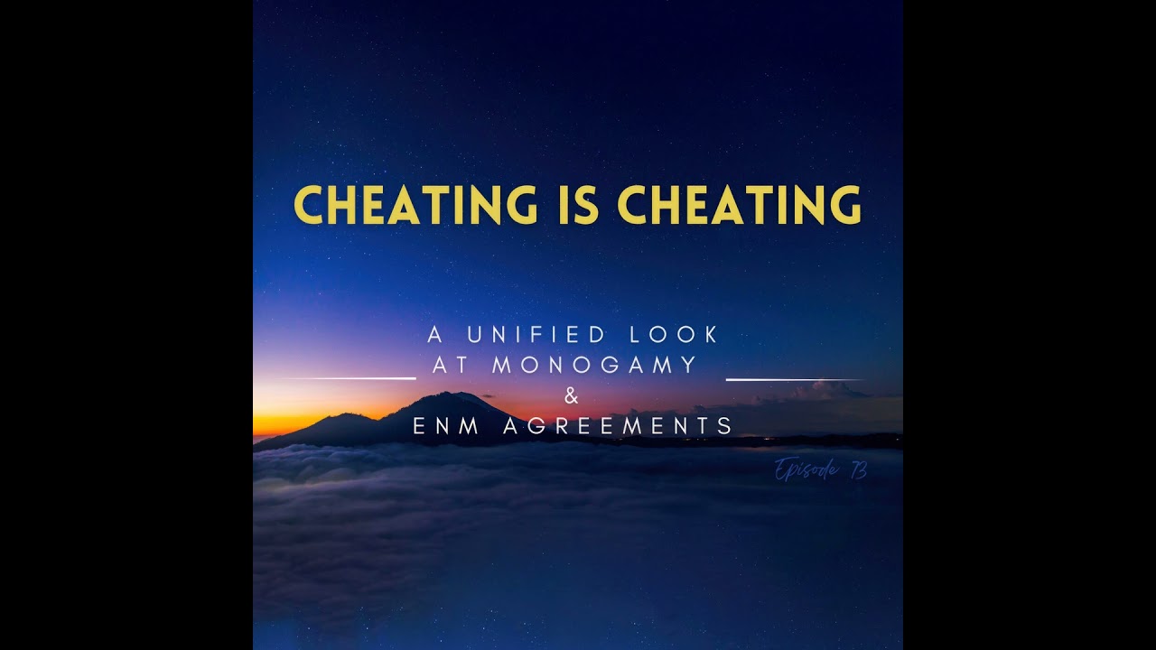 Cheating Is Cheating A Unified Look At Monogamy ENM Agreements Cheating Is Cheating A Unified Look At Monogamy ENM Agreements