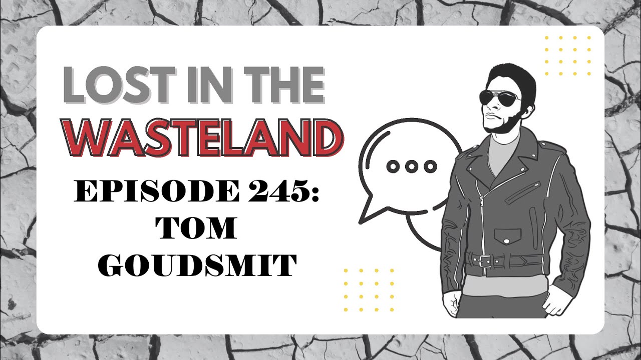 Lost in the Wasteland Episode 245: Tom Goudsmit