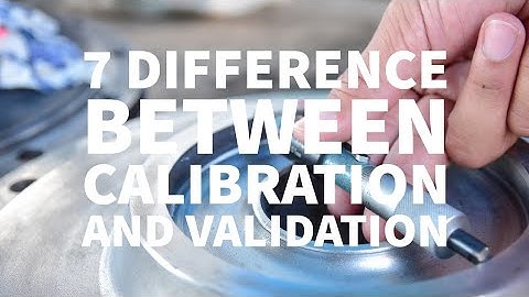 7 DIFFERENCE BETWEEN CALIBRATION AND VALIDATION