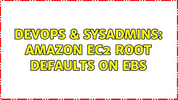 DevOps & SysAdmins: Amazon EC2 root defaults on EBS (2 Solutions!!)