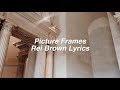 Picture frames  rei brown lyrics