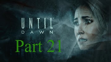 Until Dawn Walkthrough Gameplay Part 21 (PS4)