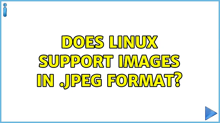 Does linux support images in .jpeg format? (5 Solutions!!)