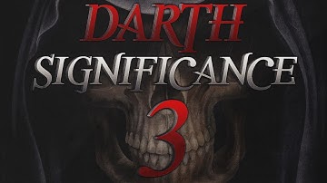 Darth Teamtage: Significance Reloaded - Part 3 of 3