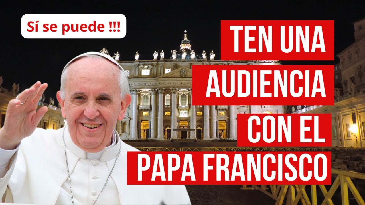 Quieres tener una audiencia con el Papa? Te enseño cómo