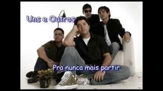 Video thumbnail of "UNS E OUTROS - PRA NUNCA MAIS PARTIR"