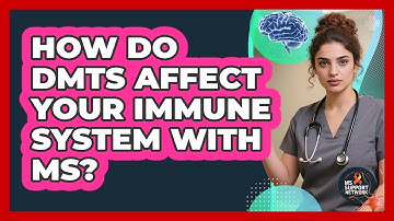 How Do DMTs Affect Your Immune System With MS?