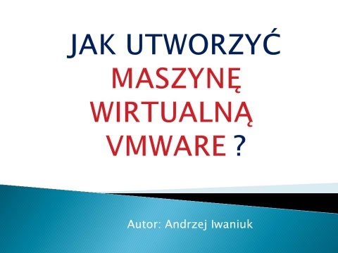 JAK UTWORZYĆ WIRTUALNĄ MASZYNA WIRTUALNĄ "VMWARE" ?