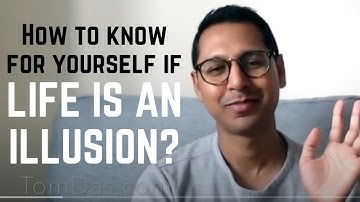 How to know for yourself if life is an illusion | Advaita | Vedanta | Non-Duality