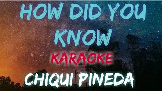 HOW DID YOU KNOW - CHIQUI PINEDA (KARAOKE VERSION) chords