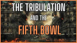The Coming Tribulation And The Fifth Bowl Judgements