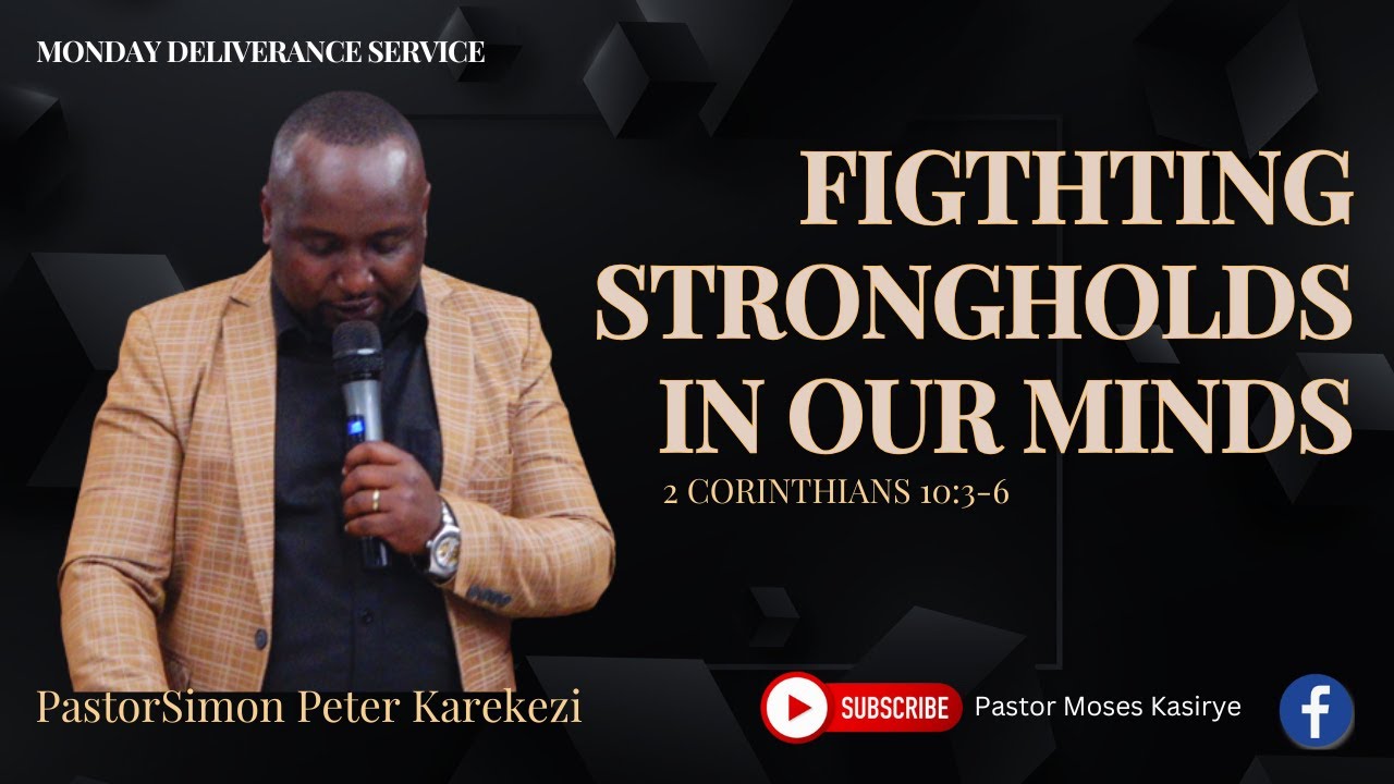 FIGHTING STRONG HOLDS IN OUR MIND || PASTOR SIMON PETER KAREKEZI - YouTube