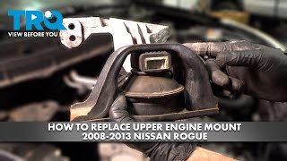 How to Replace Upper Engine Mount 2008-2013 Nissan Rogue