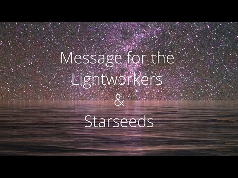 Message for the Lightworkers & Starseeds ✨🌟✨