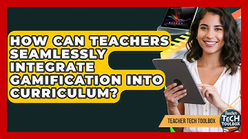 How Can Teachers Seamlessly Integrate Gamification Into Curriculum? - Teacher Tech Toolbox