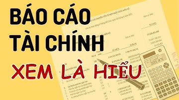 CÁCH ĐỌC HIỂU BÁO CÁO TÀI CHÍNH người không chuyên cũng hiểu