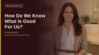 How Do We Know What is Good for Us