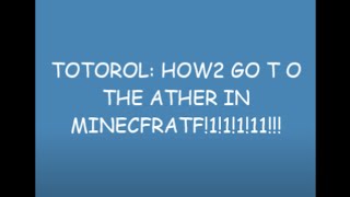 tutoRial: HoW to Go TO THE aeTHER IN MINECRAFt!!!111!1