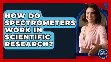 How Do Spectrometers Work in Scientific Research? - Profiles in Politics