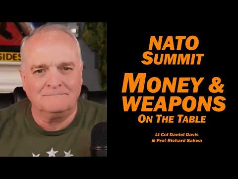 NATO Summit: MONEY & WEAPONS on the Table / Lt Col Daniel Davis & Prof Richard Sakwa