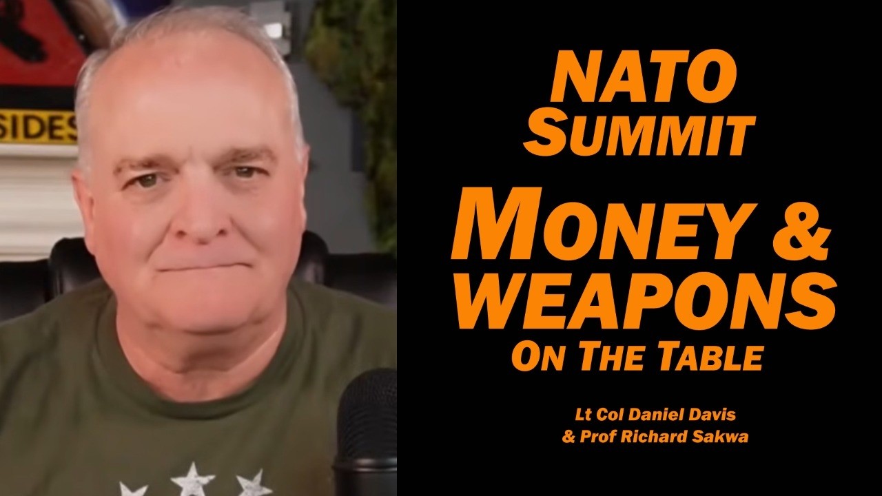 NATO Summit: MONEY & WEAPONS on the Table / Lt Col Daniel Davis & Prof Richard Sakwa