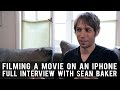 Filming A Movie On An iPhone - Lessons from TANGERINE Filmmaker Sean Baker - Full Interview