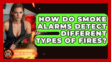 How Do Smoke Alarms Detect Different Types Of Fires? - Inside the Firehouse