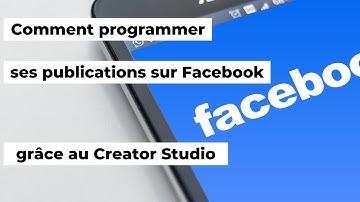 Comment programmer une publication sur Facebook grâce au Creator Studio