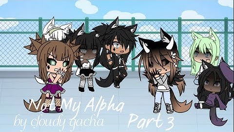🐺❌ | Not My Alpha | Part 3 | Cloudy Gacha