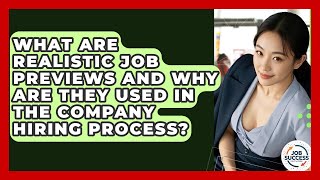 What Are Realistic Job Previews And Why Are They Used In The Company Hiring Process?