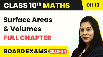 Surface Areas and Volumes - Full Chapter Explanation & NCERT Solutions | Class 10 Maths Ch13 2022-23