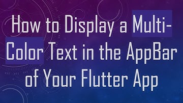 How to Display a Multi-Color Text in the AppBar of Your Flutter App