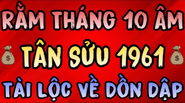 Cơ Hội Đổi Đời Rằm Tháng 10 Âm Lịch 2025 Cho Tân Sửu 1961, May Mắn Dồn Dập Tài Lộc Đổ Về Ồ Ạt