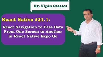 React Navigation Pass Data Between Screens in React Expo -21.1 | Dr Vipin Classes
