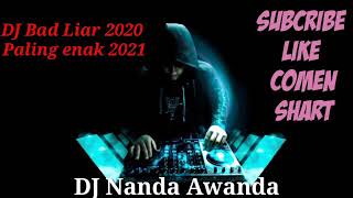 DJ Bad liar 2020 2021 yang paling terbaru (DJ Nanda Awanda Remix )