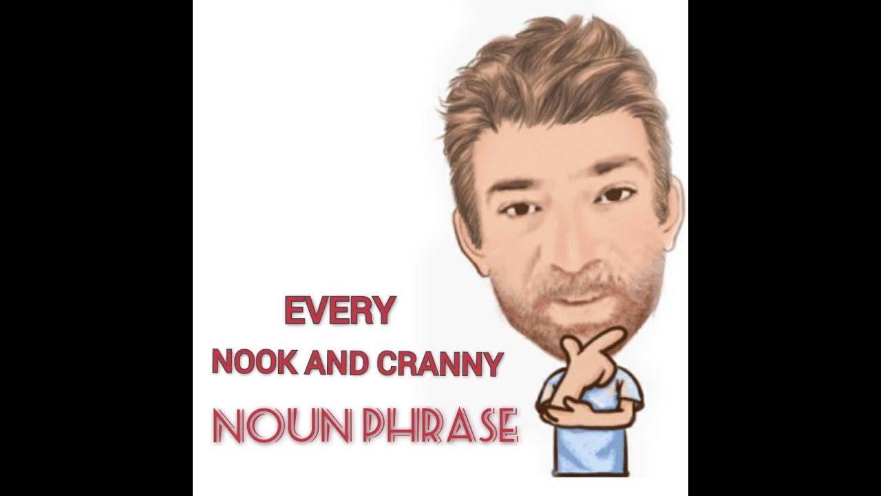 Every Nook and Cranny Noun Phrase (502) Two Meanings English Tutor