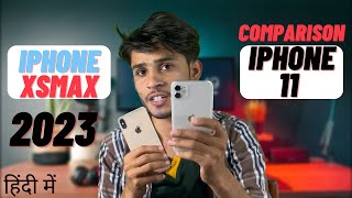 iPhone 11 VS IPhone XS Max in 2023 |Detailed Comparison in Hindi | which one is best Net Worth