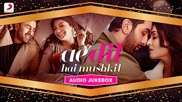 Ae Dil Hai Mushkil - Audio Jukebox | Ranbir Kapoor | Anushka Sharma | Aishwarya Rai Bachchan |Pritam