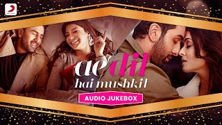 Ae Dil Hai Mushkil Audio Jukebox Ranbir Kapoor Anushka Sharma Aishwarya Rai Bachchan Pritam