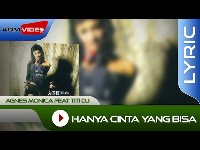 Agnes Monica feat Titi DJ - Hanya Cinta yang Bisa | Lyric Video class=