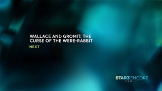 Starz Encore Family 2022 - Next: Wallace and Gromit: The Curse of the Were-Rabbit [F-M]