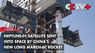 Neptune-01 Satellite Sent into Space by China’s New Long March-6c Rocket