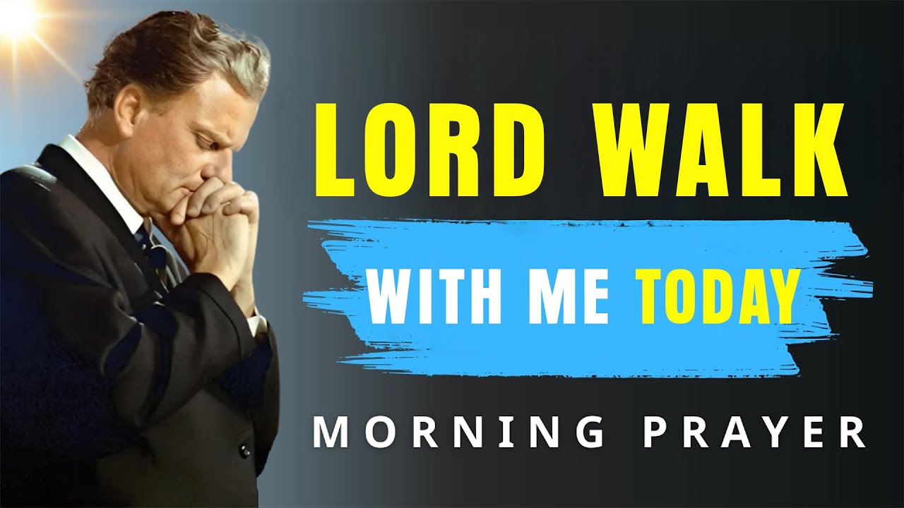 Lord, Walk With Me Today - Morning Prayer Before You Start Your Day | Billy Graham