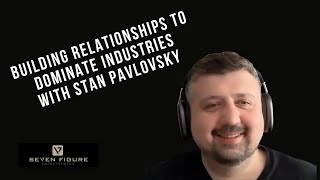 Кадр из ролика «Ep 122: Building Relationships To Dominate Industries with Stan Pavlovsky»