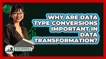 Why Are Data Type Conversions Important In Data Transformation? - The Friendly Statistician