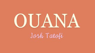 'Ouana - Josh Tatofi ( Lyrics )