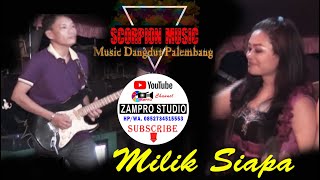 Dangdut MILIK SIAPA cover SCORPION MUSIK Palembang dangdut original orkes melayu